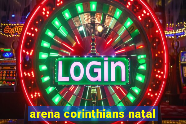 arena corinthians natal